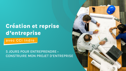 Entreprendre : création et reprise d'entreprise avec CCI Indre